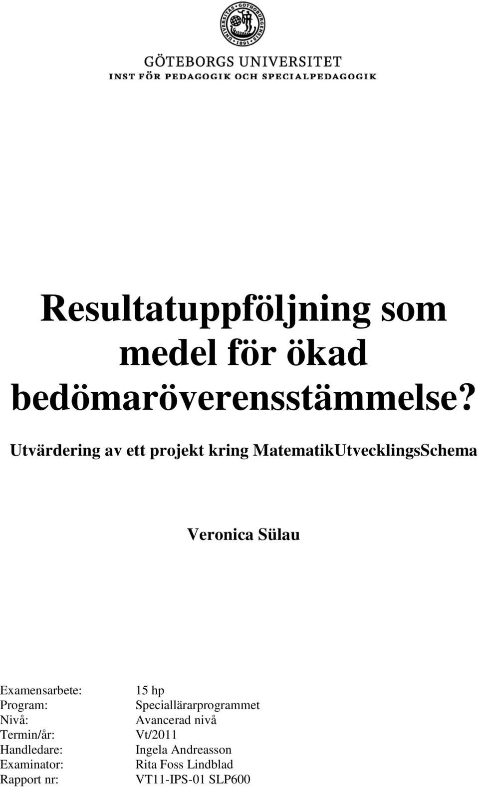 Examensarbete: Program: Nivå: Termin/år: Handledare: Examinator: Rapport nr: 15