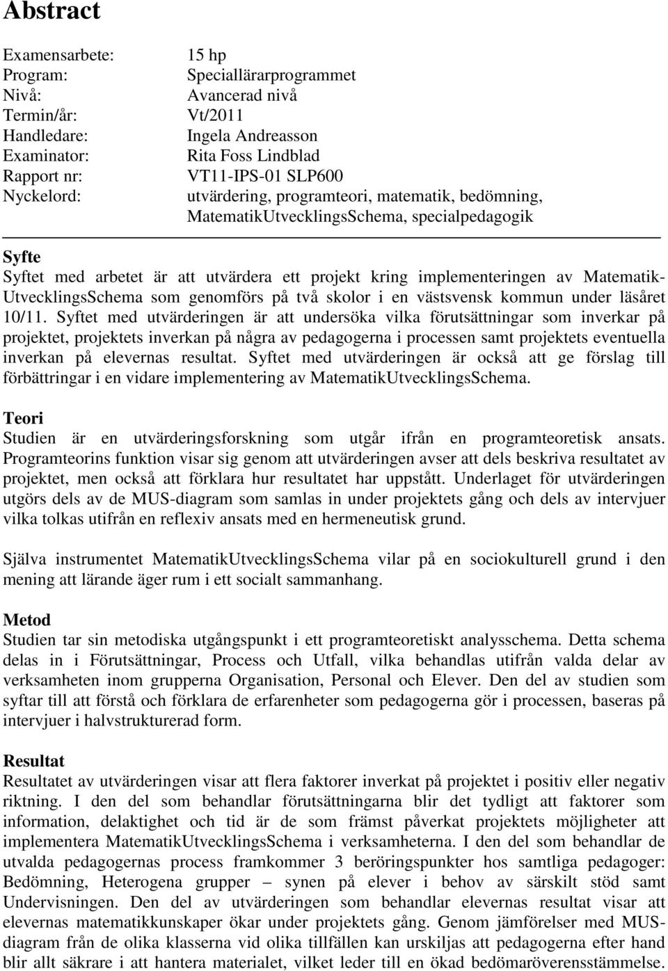 UtvecklingsSchema som genomförs på två skolor i en västsvensk kommun under läsåret 1/11.