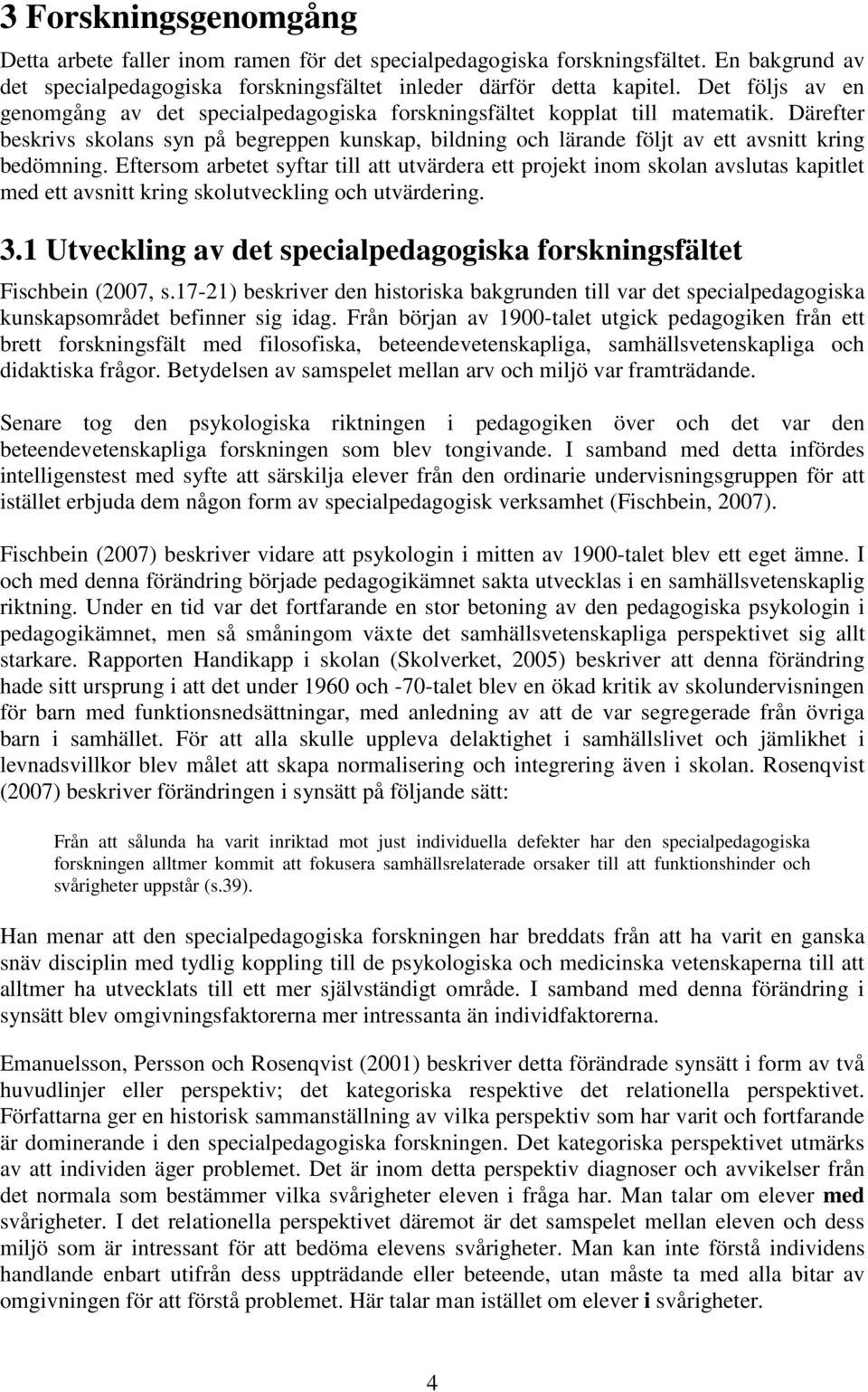 Därefter beskrivs skolans syn på begreppen kunskap, bildning och lärande följt av ett avsnitt kring bedömning.