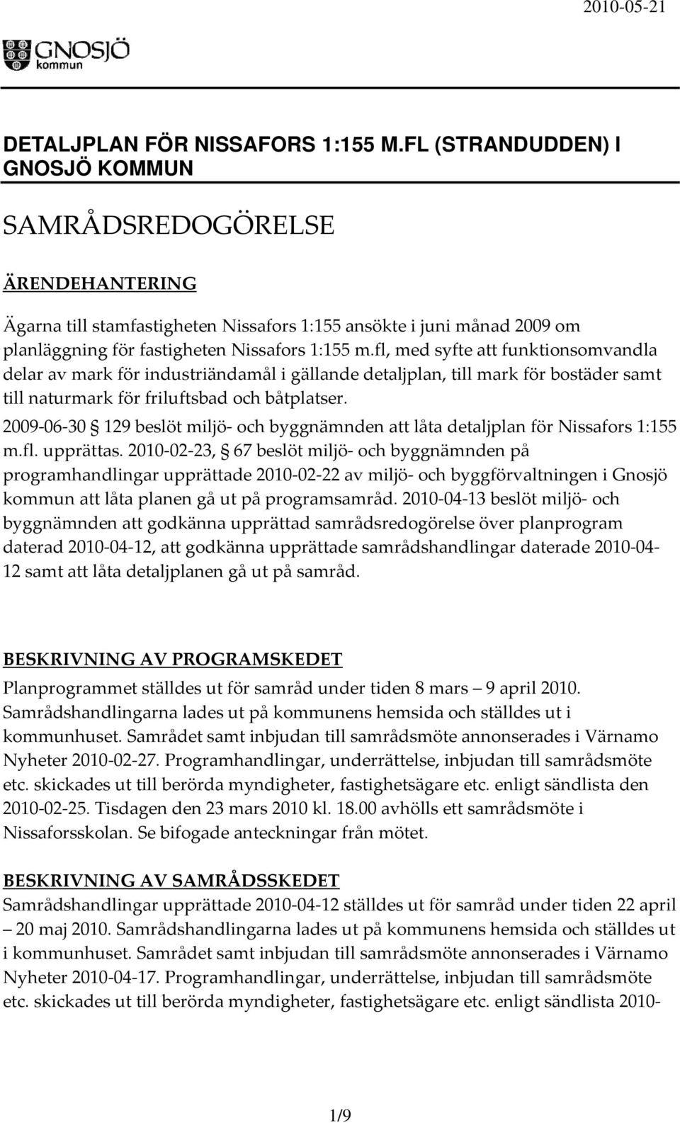 fl, med syfte att funktionsomvandla delar av mark för industriändamål i gällande detaljplan, till mark för bostäder samt till naturmark för friluftsbad och båtplatser.