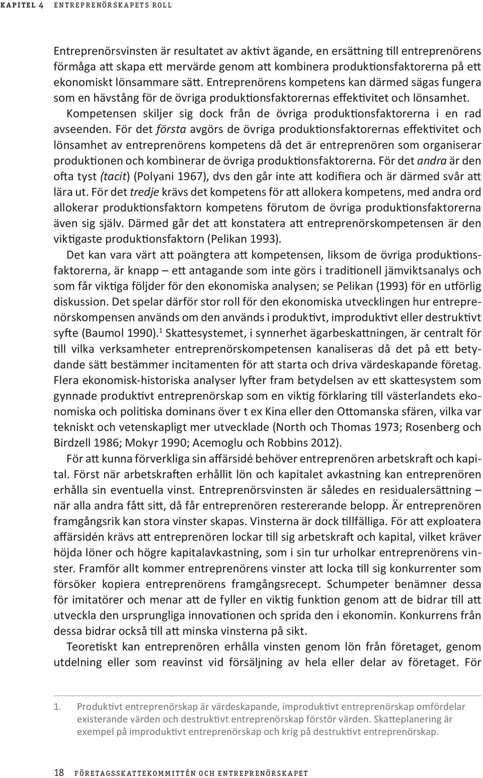 Kompetensen skiljer sig dock från de övriga produktionsfaktorerna i en rad avseenden.