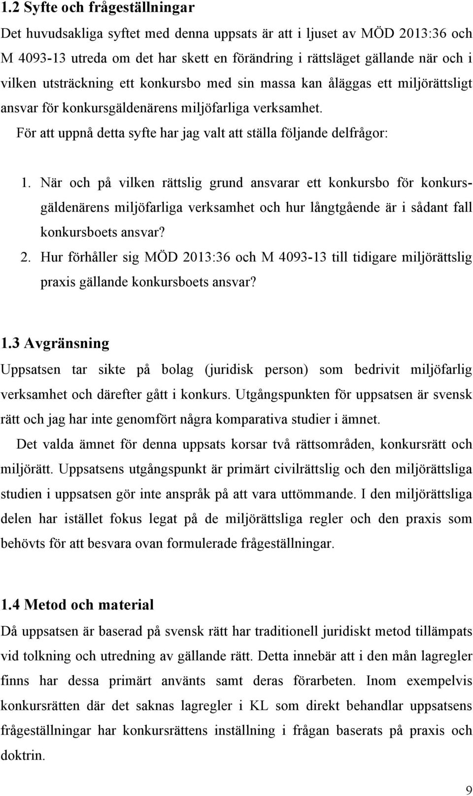 När och på vilken rättslig grund ansvarar ett konkursbo för konkursgäldenärens miljöfarliga verksamhet och hur långtgående är i sådant fall konkursboets ansvar? 2.