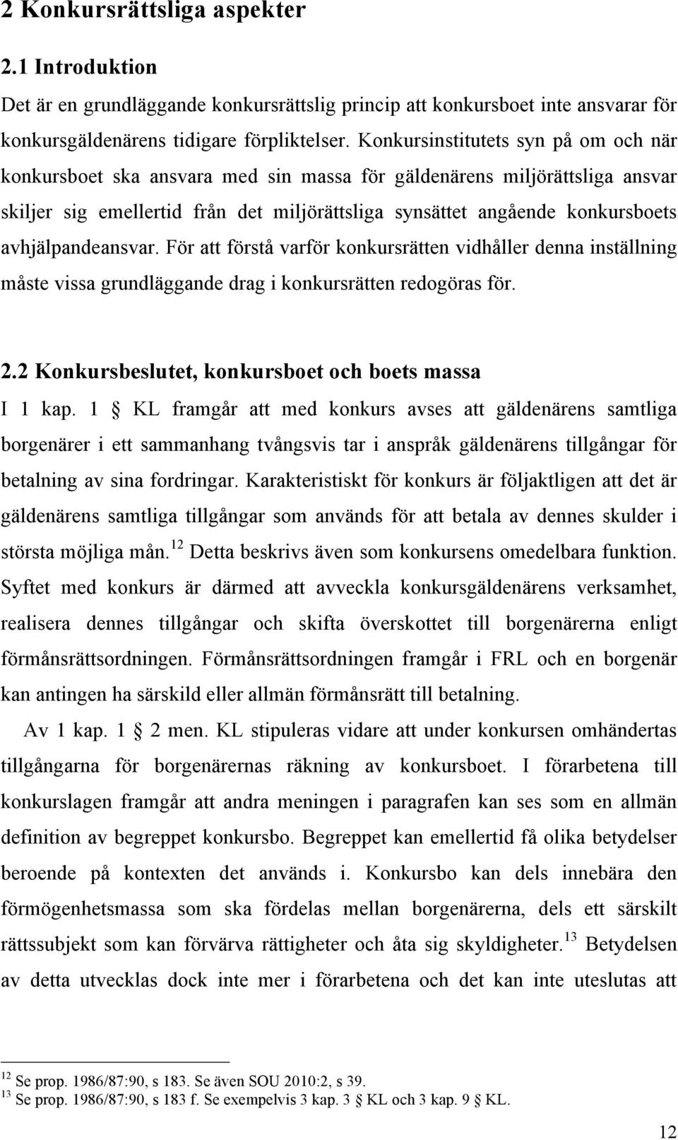 avhjälpandeansvar. För att förstå varför konkursrätten vidhåller denna inställning måste vissa grundläggande drag i konkursrätten redogöras för. 2.