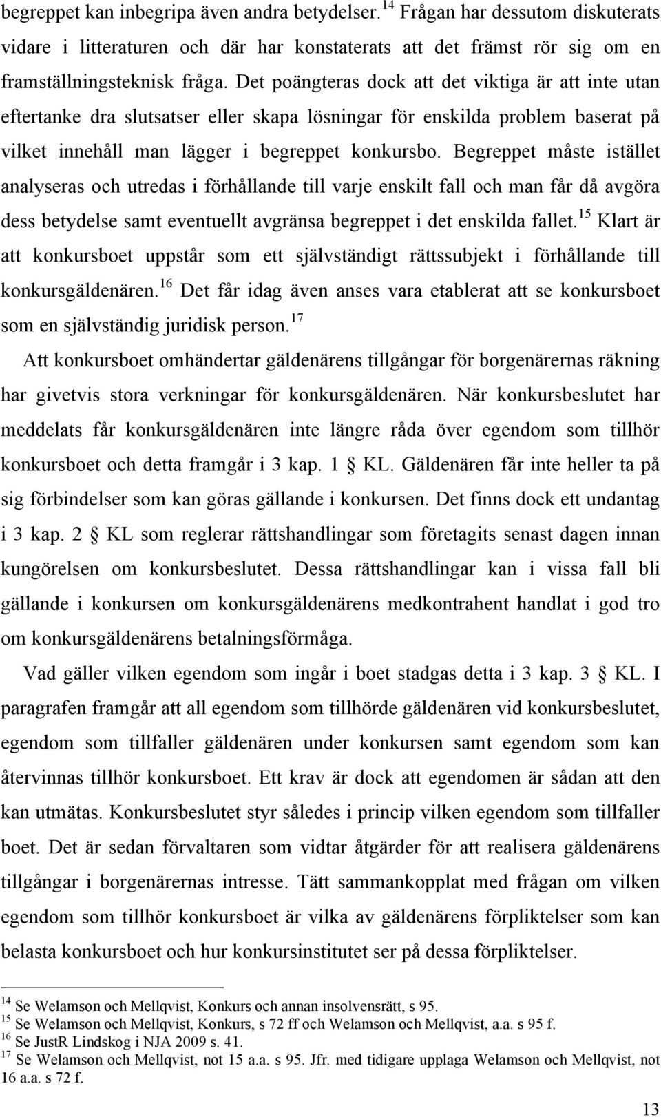 Begreppet måste istället analyseras och utredas i förhållande till varje enskilt fall och man får då avgöra dess betydelse samt eventuellt avgränsa begreppet i det enskilda fallet.