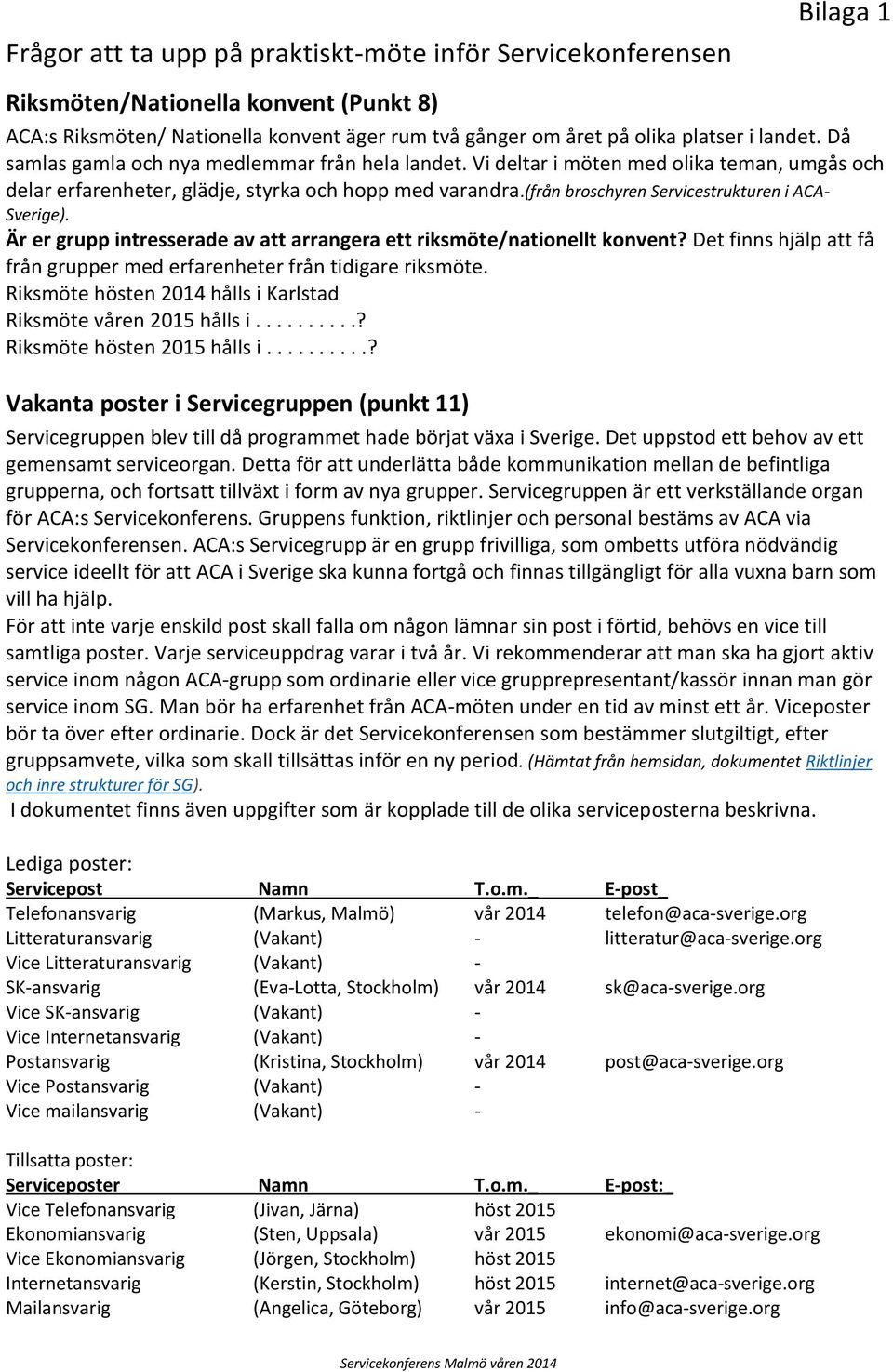 (från broschyren Servicestrukturen i ACA- Sverige). Är er grupp intresserade av att arrangera ett riksmöte/nationellt konvent?