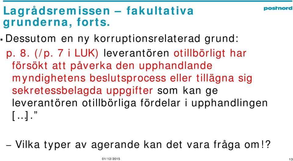 beslutsprocess eller tillägna sig sekretessbelagda uppgifter som kan ge leverantören