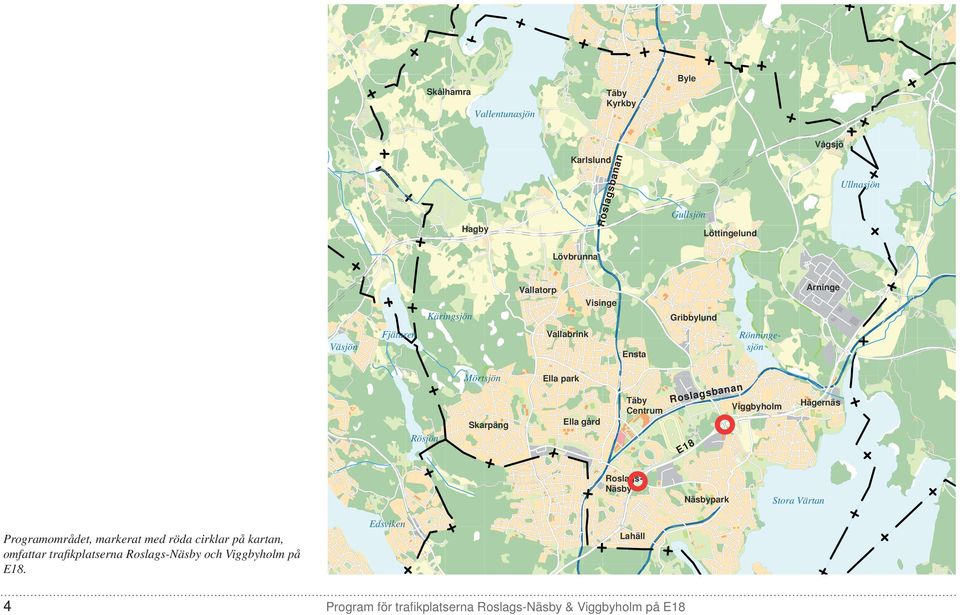 Ella park Ella gård Täby Centrum Roslagsbanan E18 Viggbyholm Hägernäs Roslags- Näsby Näsbypark Stora Värtan