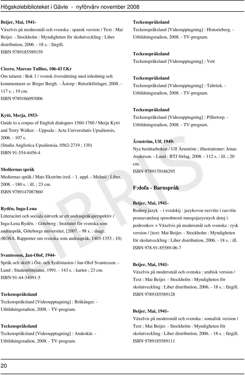 ISBN 9789186093006 Kytö, Merja, 1953- Guide to a corpus of English dialogues 1560-1760 / Merja Kytö and Terry Walker. - Uppsala : Acta Universitatis Upsaliensis, 2006. - 107 s.