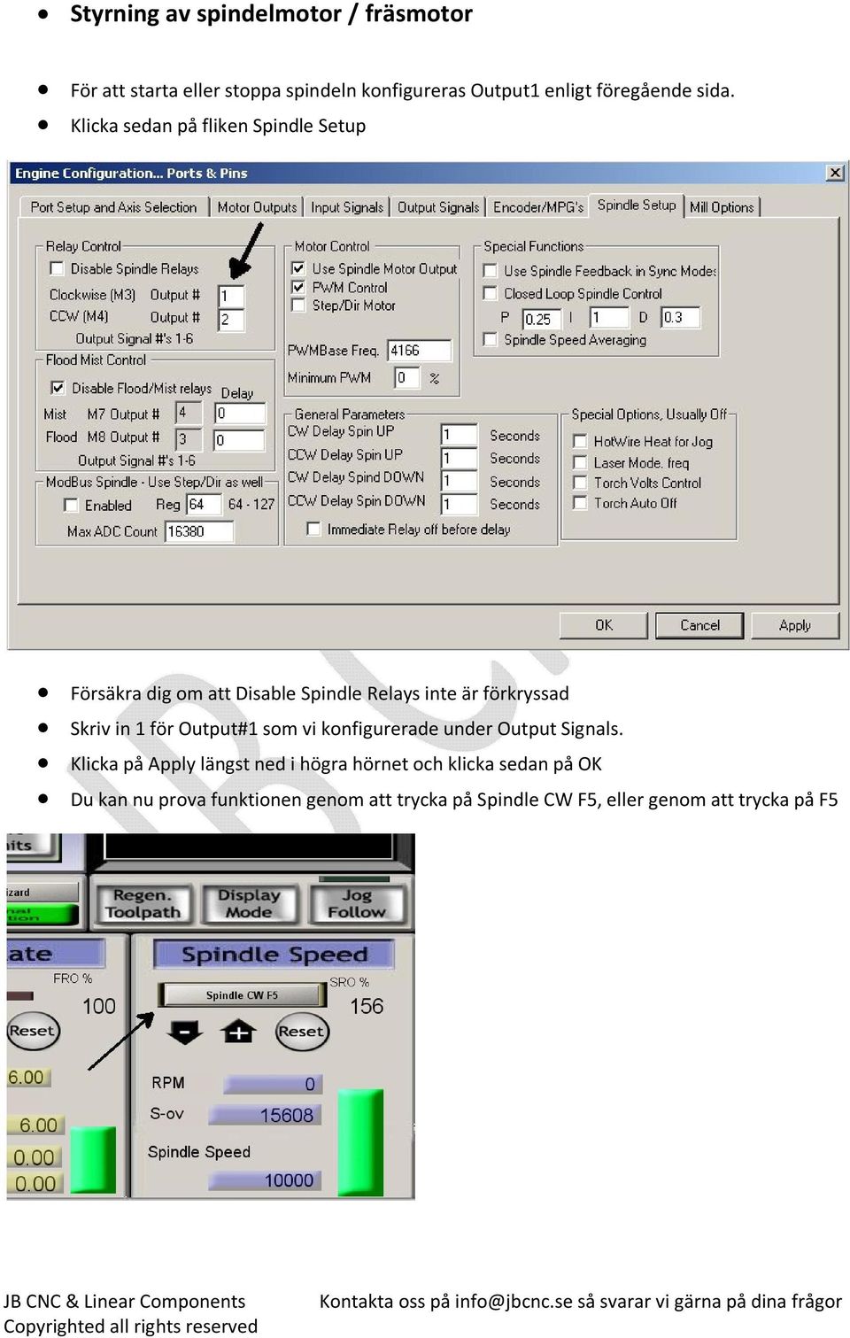 Klicka sedan på fliken Spindle Setup Försäkra dig om att Disable Spindle Relays inte är förkryssad Skriv in 1