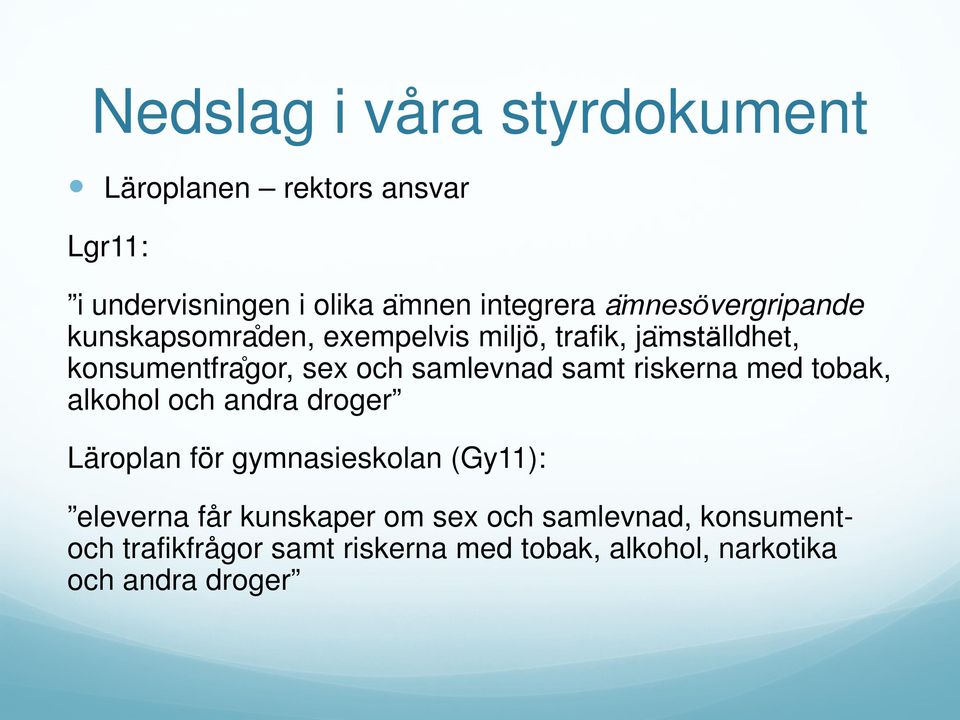 samlevnad samt riskerna med tobak, alkohol och andra droger Läroplan för gymnasieskolan (Gy11): eleverna får