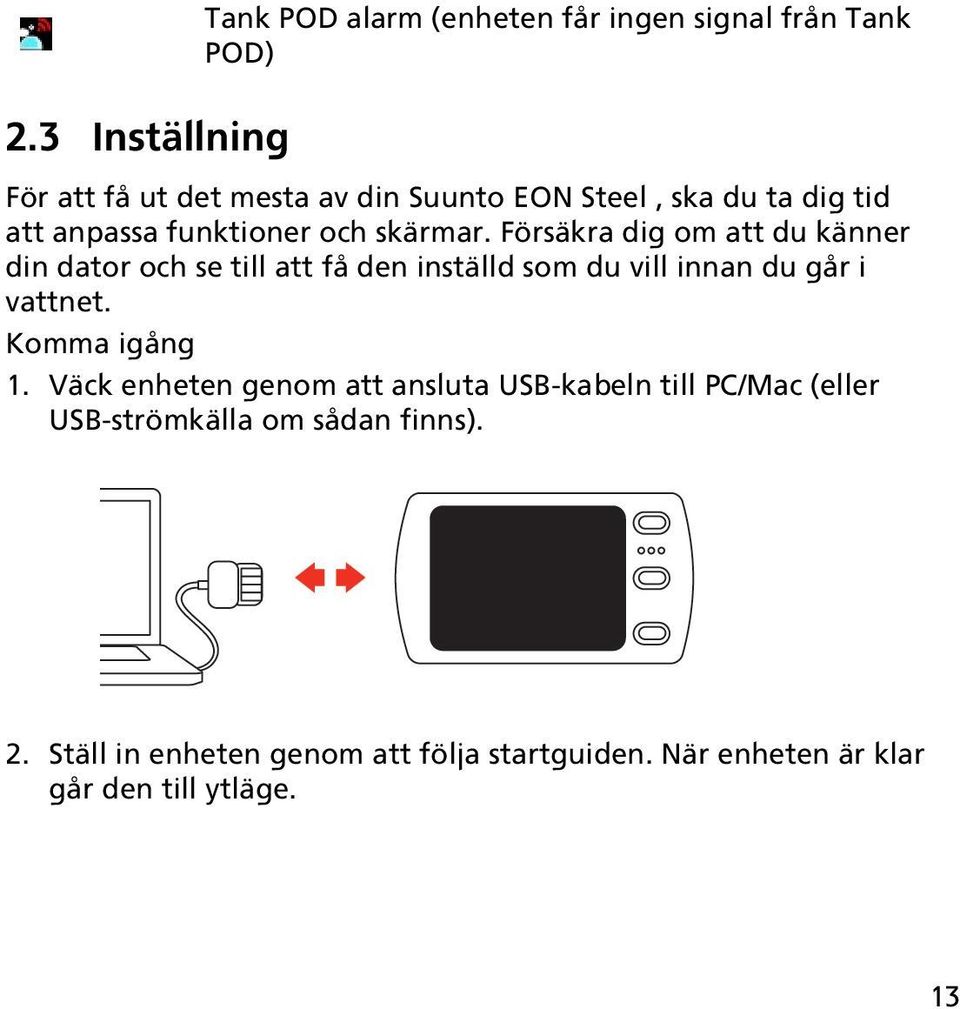 Försäkra dig om att du känner din dator och se till att få den inställd som du vill innan du går i vattnet.