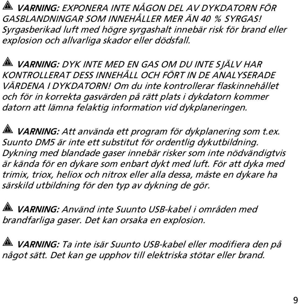 VARNING: DYK INTE MED EN GAS OM DU INTE SJÄLV HAR KONTROLLERAT DESS INNEHÅLL OCH FÖRT IN DE ANALYSERADE VÄRDENA I DYKDATORN!