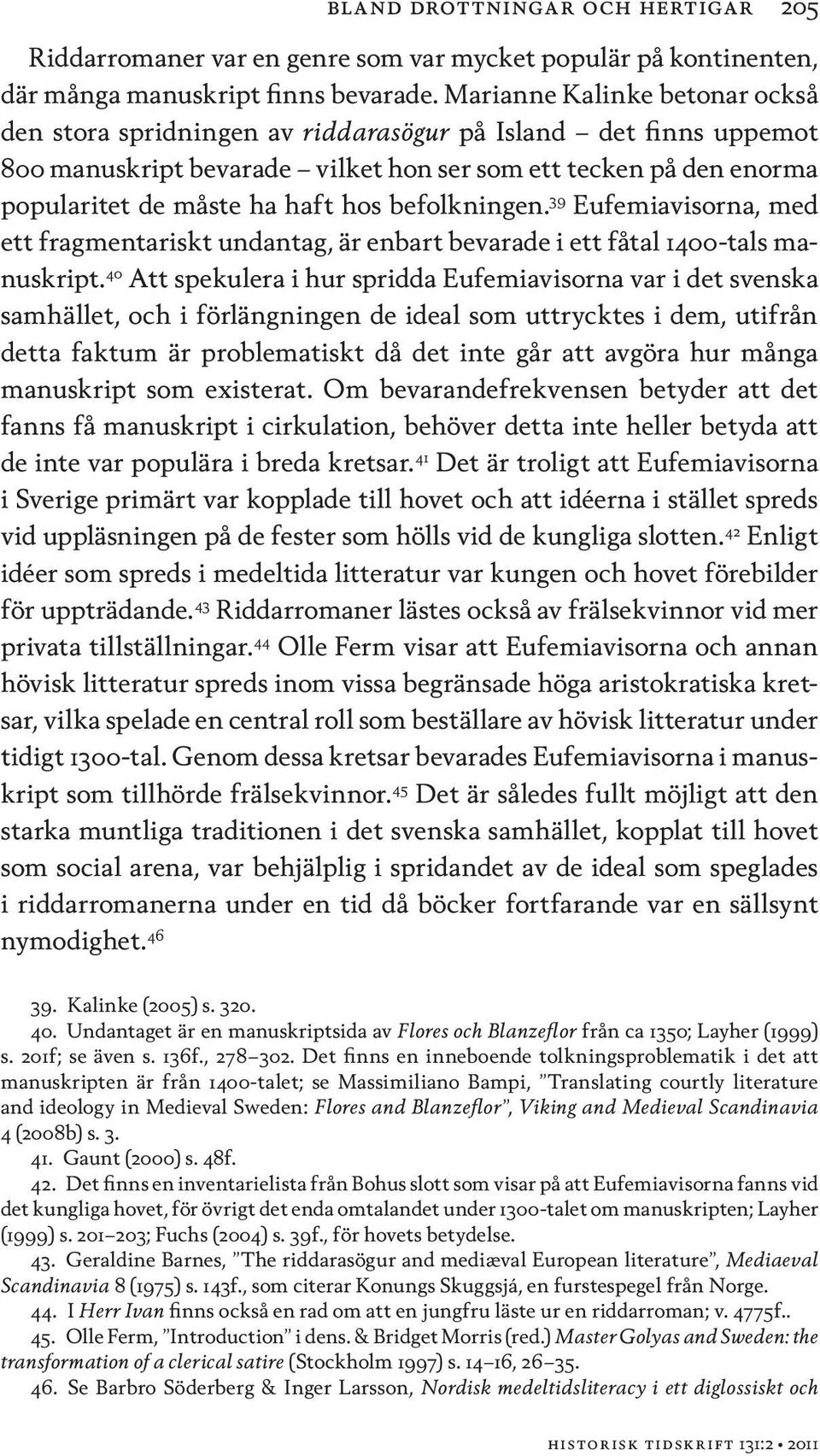 befolkningen. 39 Eufemiavisorna, med ett fragmentariskt undantag, är enbart bevarade i ett fåtal 1400-tals manuskript.