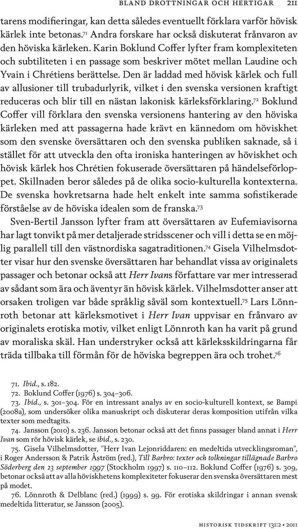 Karin Boklund Coffer lyfter fram komplexiteten och subtiliteten i en passage som beskriver mötet mellan Laudine och Yvain i Chrétiens berättelse.