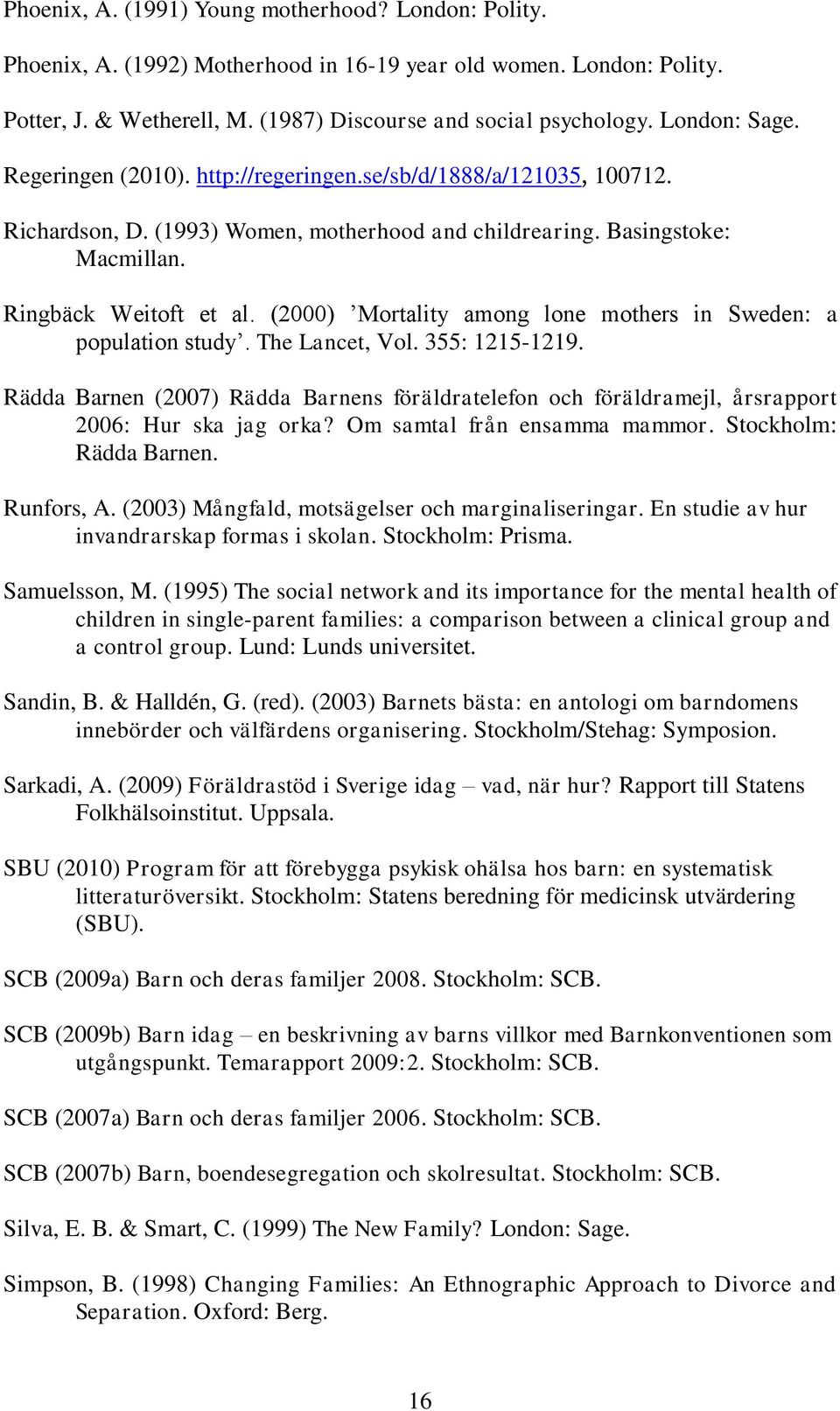 (2000) Mortality among lone mothers in Sweden: a population study. The Lancet, Vol. 355: 1215-1219.