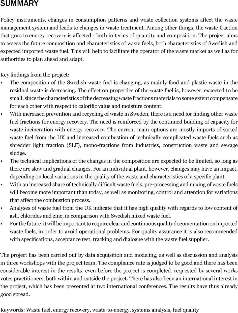 The project aims to assess the future composition and characteristics of waste fuels, both characteristics of Swedish and expected imported waste fuel.