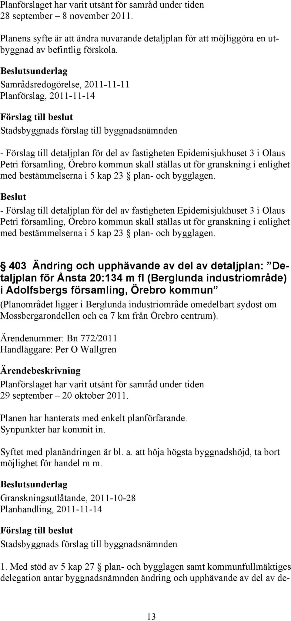 granskning i enlighet med bestämmelserna i 5 kap 23 plan- och bygglagen.