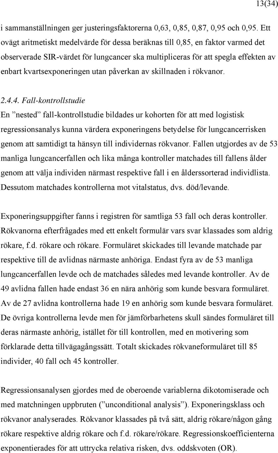 påverkan av skillnaden i rökvanor. 2.4.