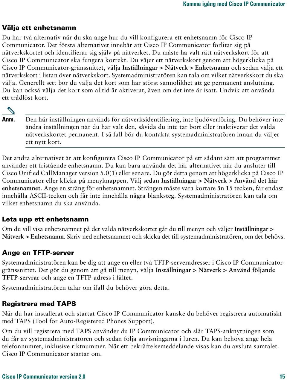 Du måste ha valt rätt nätverkskort för att Cisco IP Communicator ska fungera korrekt.