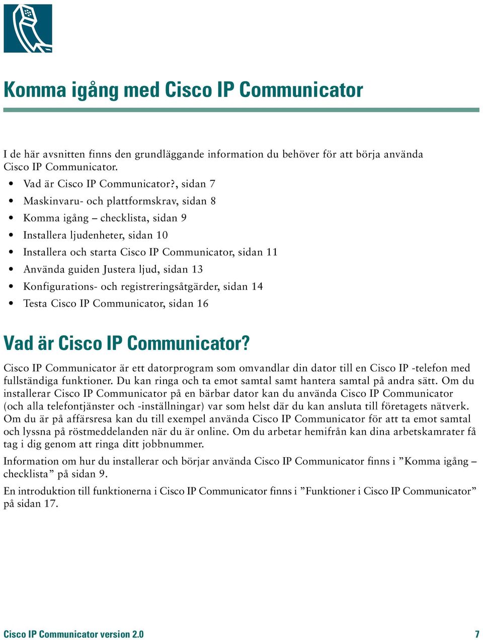 sidan 13 Konfigurations- och registreringsåtgärder, sidan 14 Testa Cisco IP Communicator, sidan 16 Vad är Cisco IP Communicator?