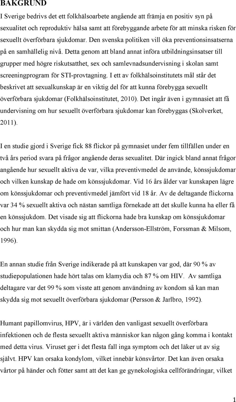 Detta genom att bland annat införa utbildningsinsatser till grupper med högre riskutsatthet, sex och samlevnadsundervisning i skolan samt screeningprogram för STI-provtagning.