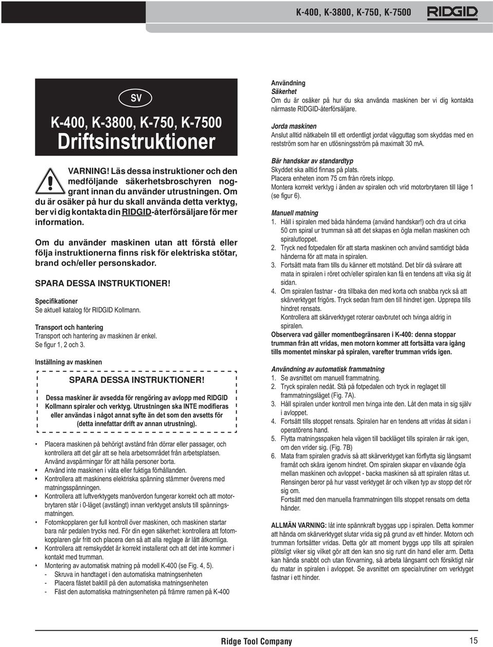 Se aktuell katalog för RIDGID Kollmann. Transport och hantering av maskinen är enkel. SV SPARA DESSA INSTRUKTIONER! kontrollera att det går att se hela arbetsområdet från arbetsplatsen.