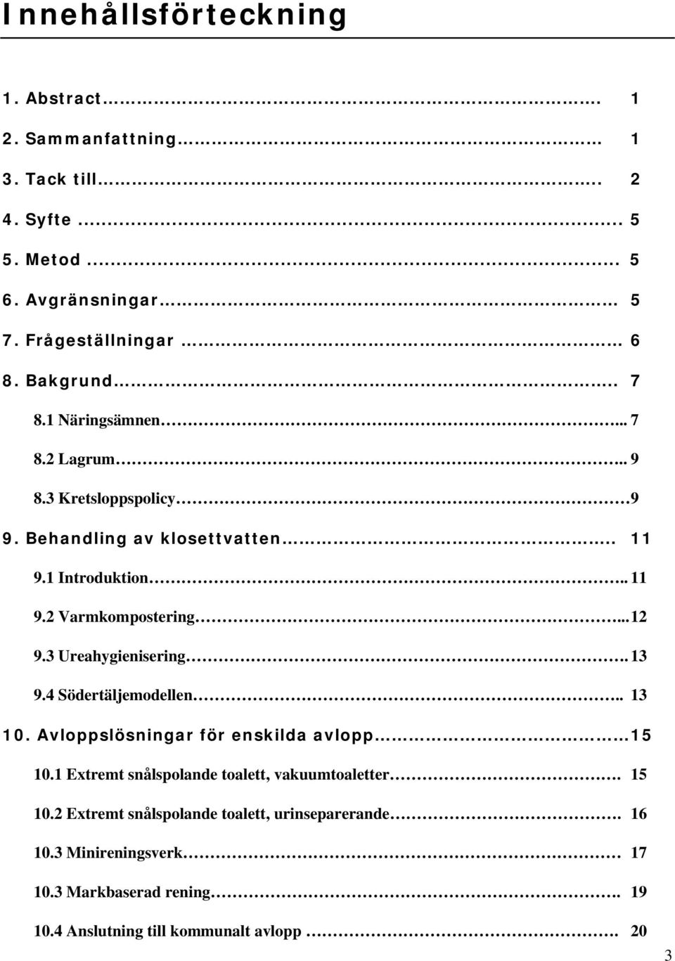 .. 12 9.3 Ureahygienisering. 13 9.4 Södertäljemodellen.. 13 10. Avloppslösningar för enskilda avlopp 15 10.