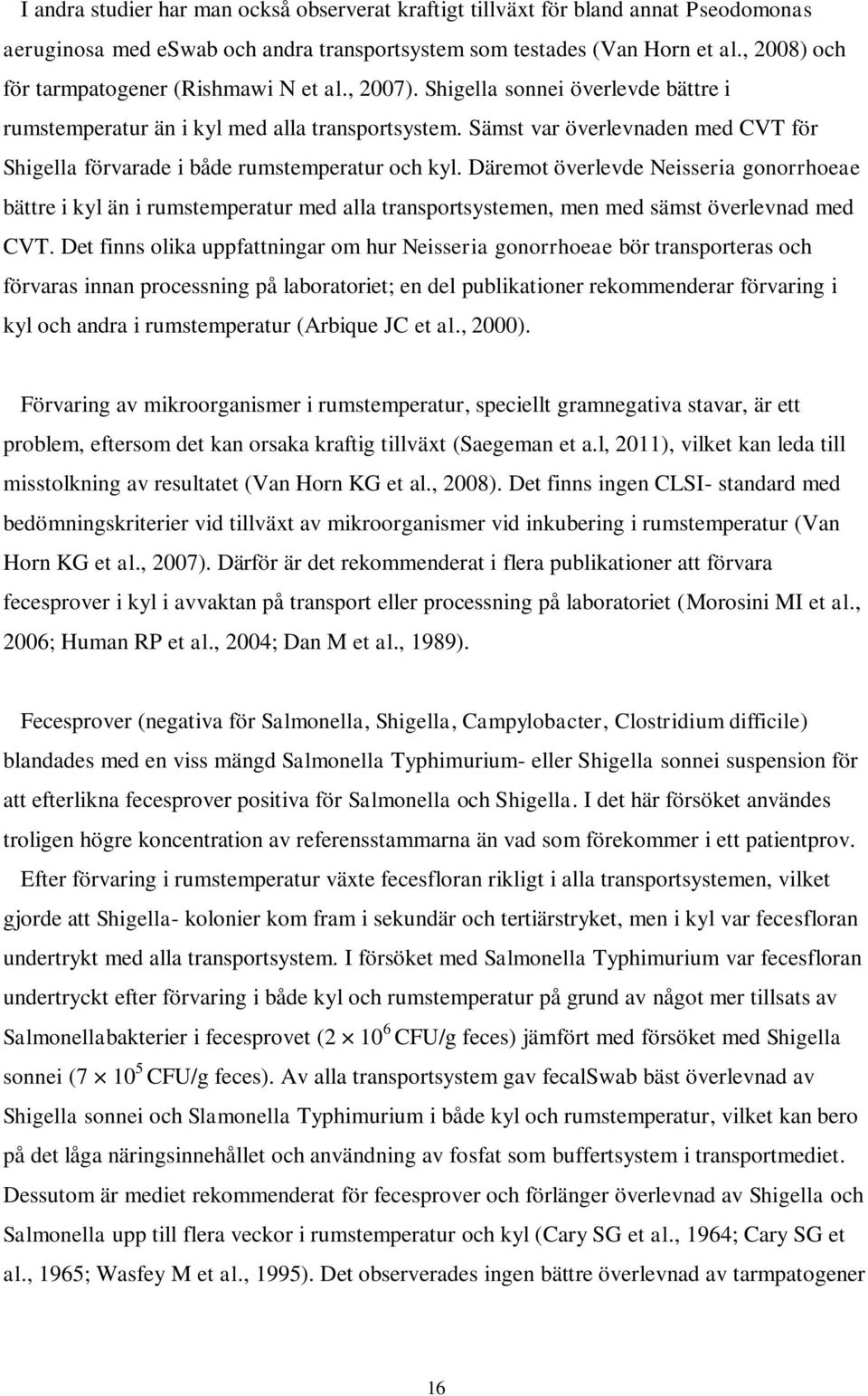 Sämst var överlevnaden med CVT för Shigella förvarade i både rumstemperatur och kyl.