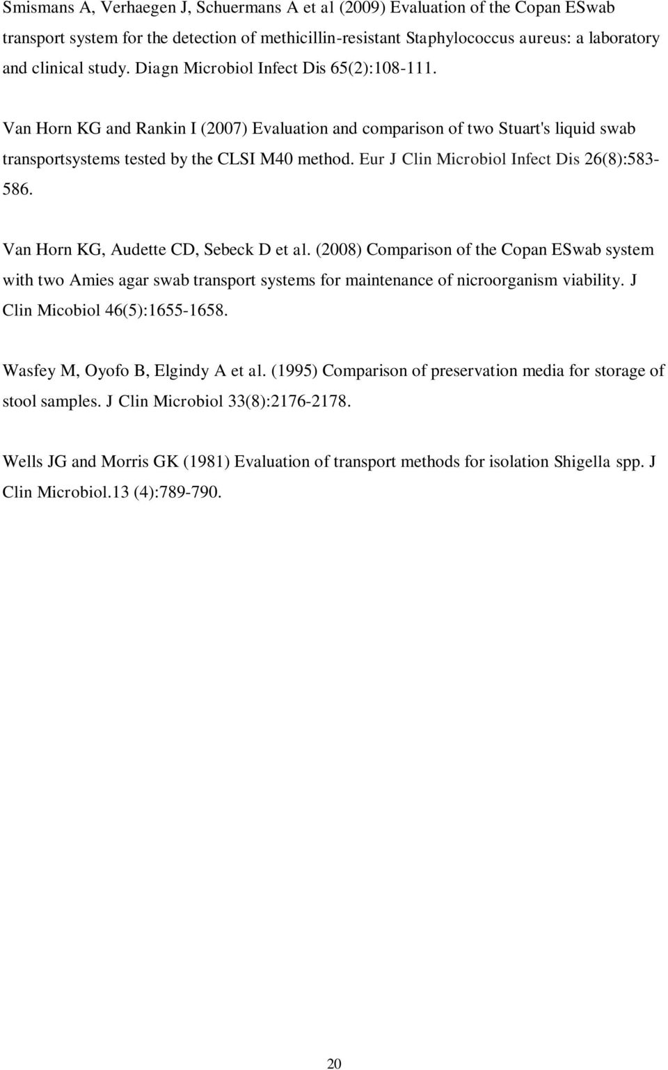 Eur J Clin Microbiol Infect Dis 26(8):583-586. Van Horn KG, Audette CD, Sebeck D et al.