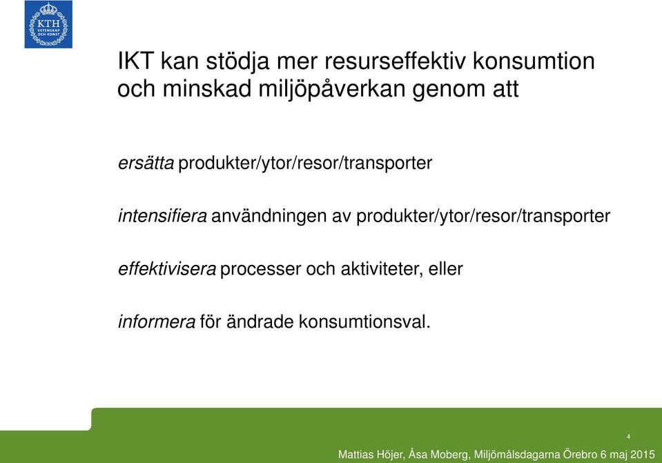 intensifiera användningen av produkter/ytor/resor/transporter