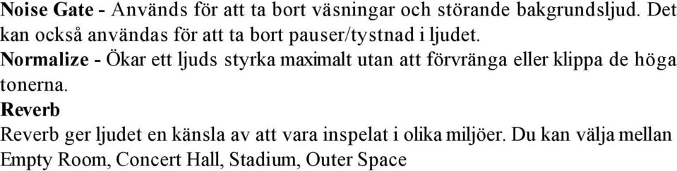 Normalize - Ökar ett ljuds styrka maximalt utan att förvränga eller klippa de höga tonerna.