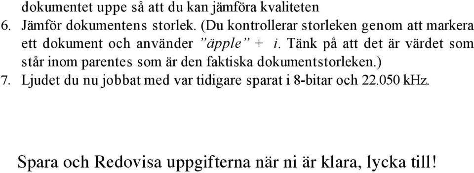 Tänk på att det är värdet som står inom parentes som är den faktiska dokumentstorleken.) 7.