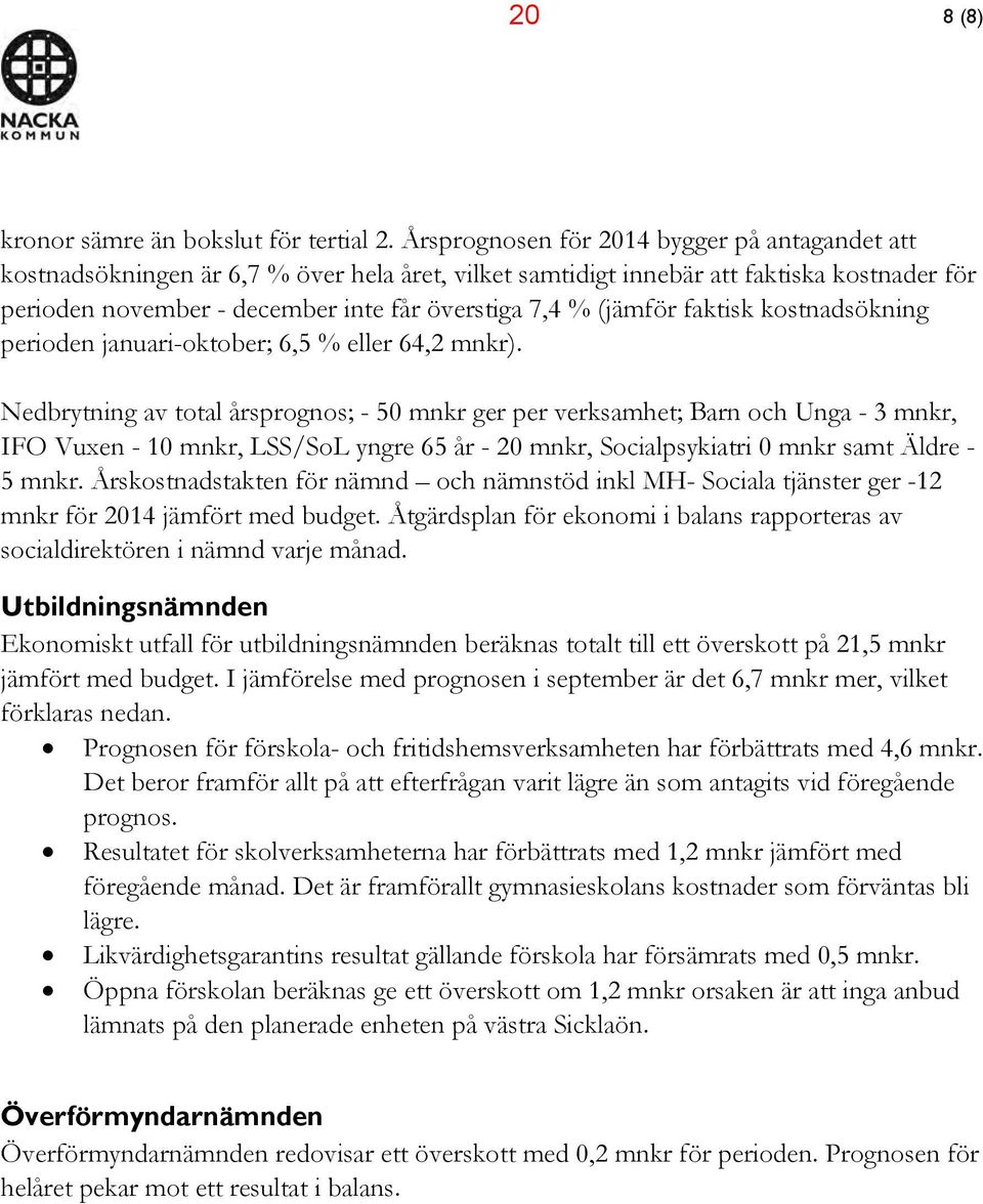 (jämför faktisk kostnadsökning perioden januari-oktober; 6,5 % eller 64,2 mnkr).