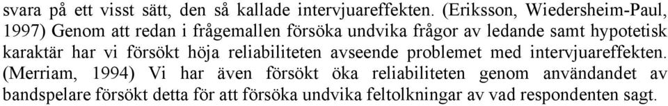 hypotetisk karaktär har vi försökt höja reliabiliteten avseende problemet med intervjuareffekten.