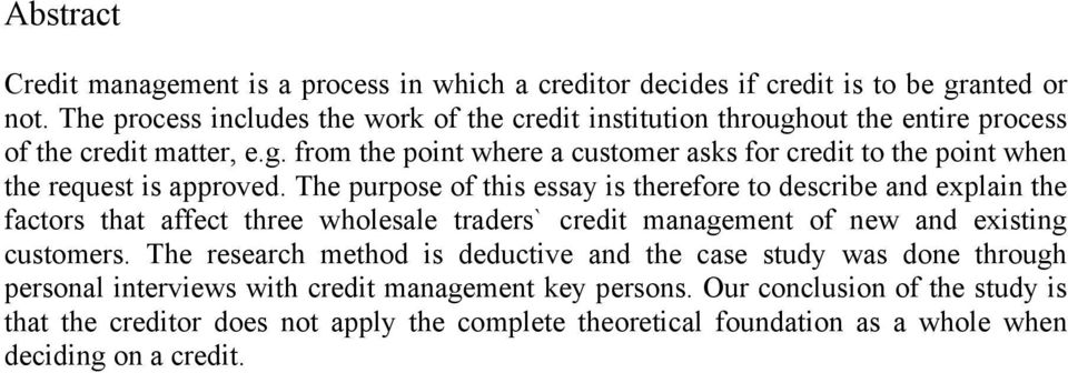 The purpose of this essay is therefore to describe and explain the factors that affect three wholesale traders` credit management of new and existing customers.