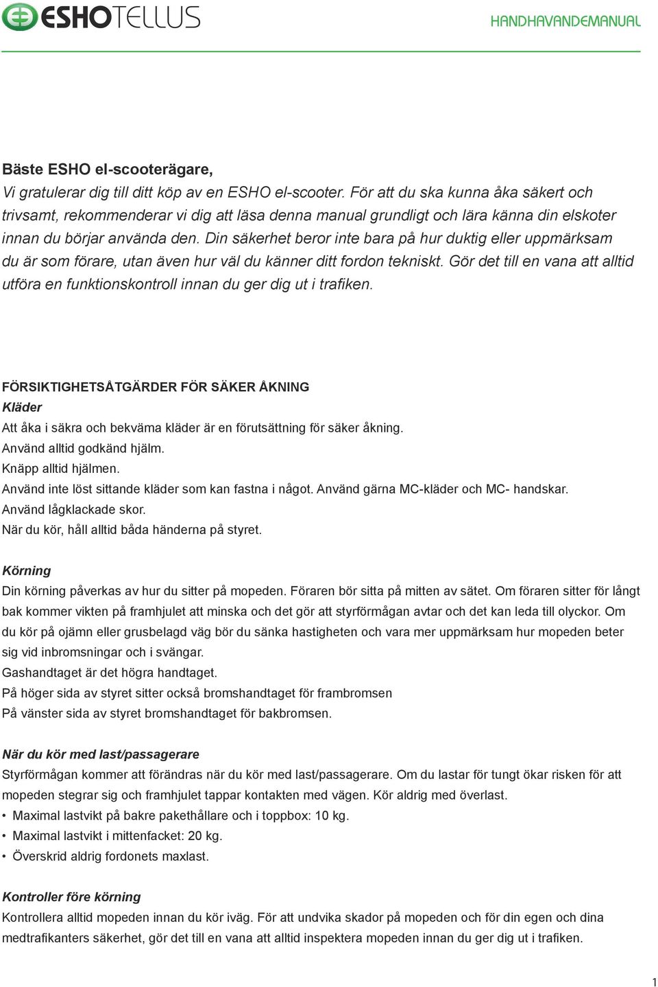 Din säkerhet beror inte bara på hur duktig eller uppmärksam du är som förare, utan även hur väl du känner ditt fordon tekniskt.