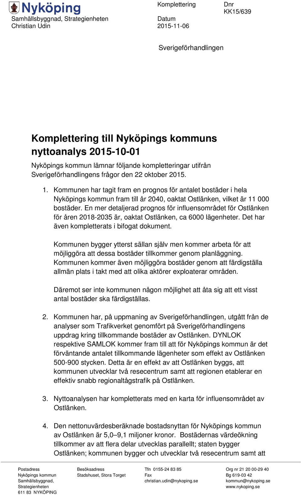 Kommunen har tagit fram en prognos för antalet bostäder i hela Nyköpings kommun fram till år 2040, oaktat Ostlänken, vilket är 11 000 bostäder.