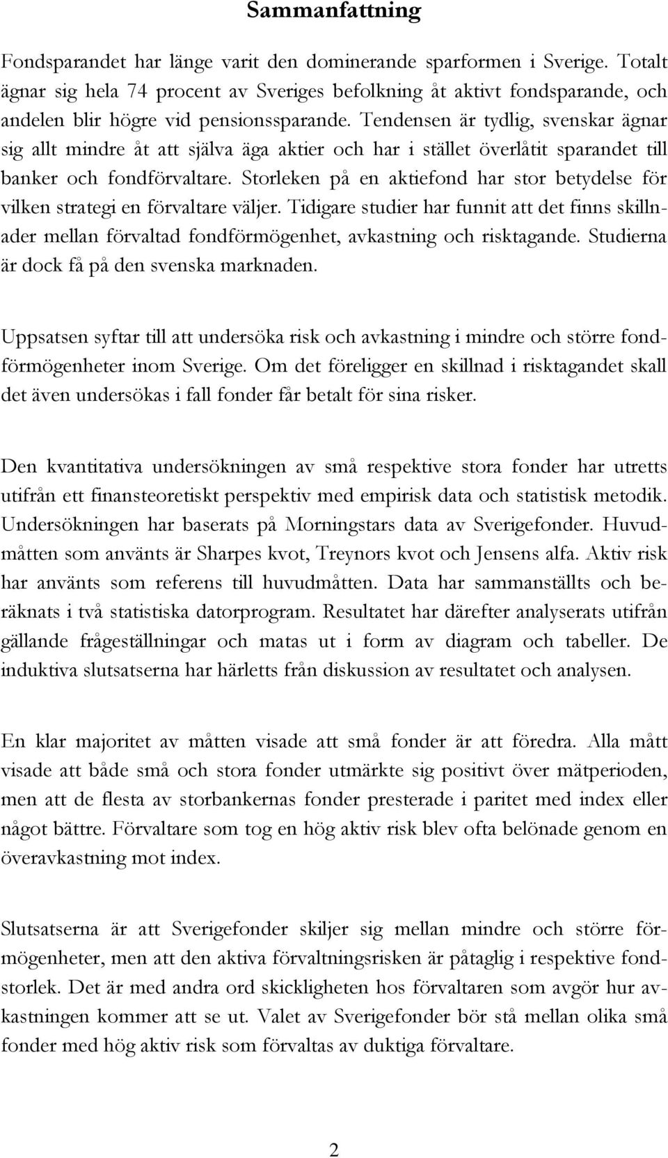 Tendensen är tydlig, svenskar ägnar sig allt mindre åt att själva äga aktier och har i stället överlåtit sparandet till banker och fondförvaltare.