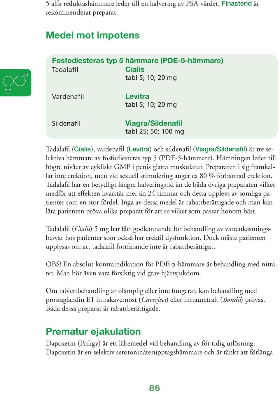 (Cialis), vardenafil (Levitra) och sildenafil (Viagra/Sildenafil) är tre selektiva hämmare av fosfodiesteras typ 5 (PDE-5-hämmare).