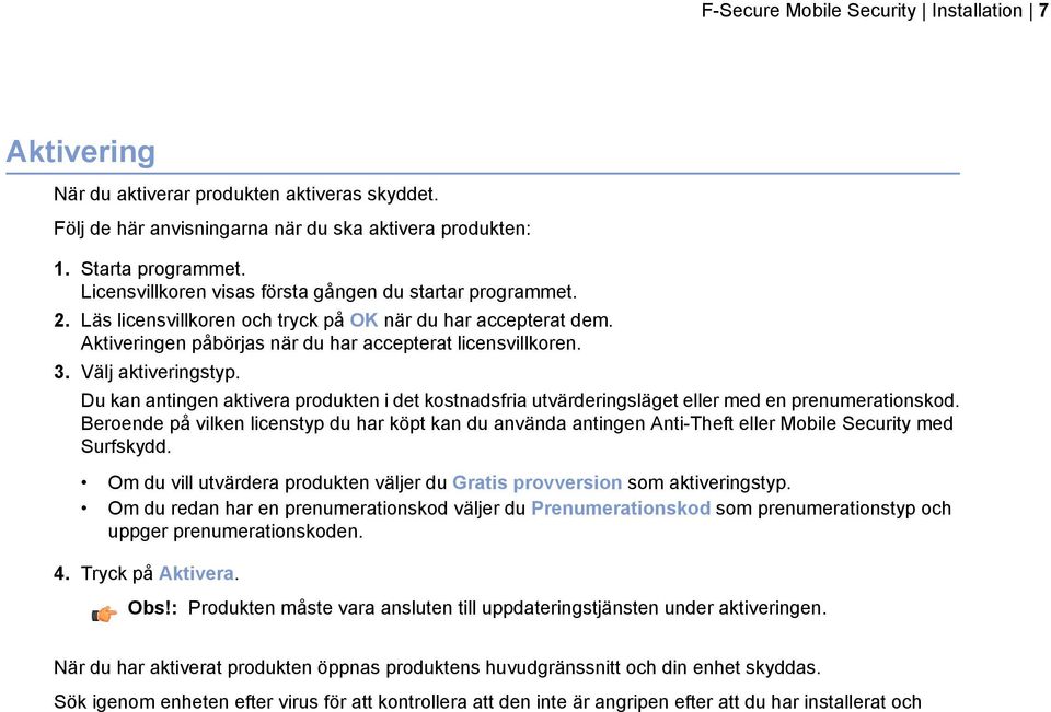 Välj aktiveringstyp. Du kan antingen aktivera produkten i det kostnadsfria utvärderingsläget eller med en prenumerationskod.