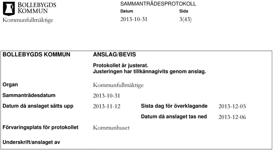 Kommunfullmäktige Sammanträdesdatum då anslaget sätts upp 2013-11-12 Sista dag