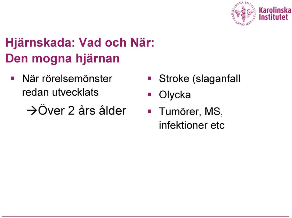 utvecklats Över 2 års ålder Stroke