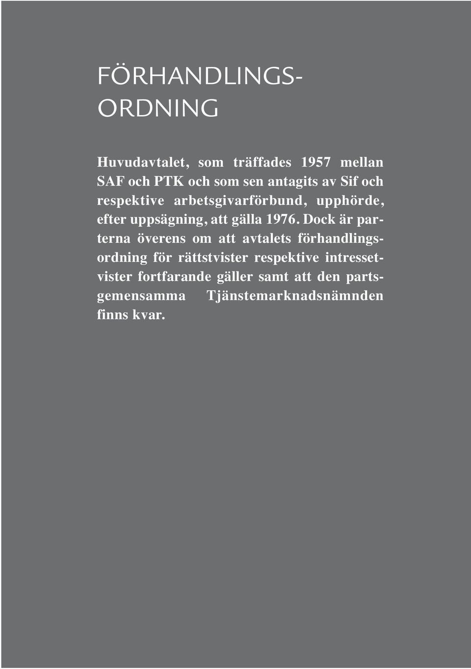 1976. Dock är parterna överens om att avtalets förhandlingsordning för rättstvister