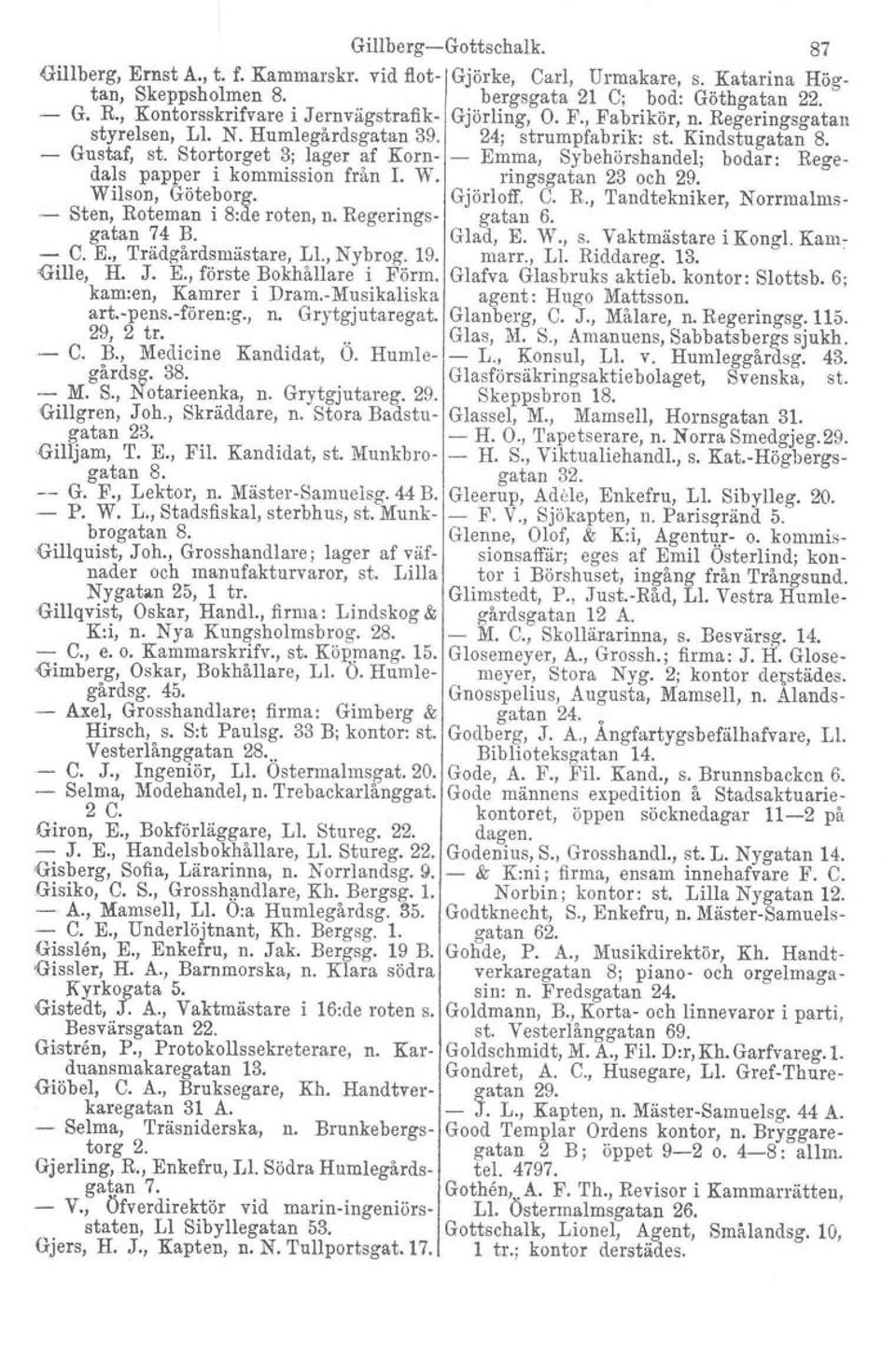 Stortorget 3; lager af Korn- - Emma, Sybehörshandel; bodar: Regedals papper i kommission från r. W. ringsgatan 23 och 29. Wilson, Göteborg. Gjörloff, C.