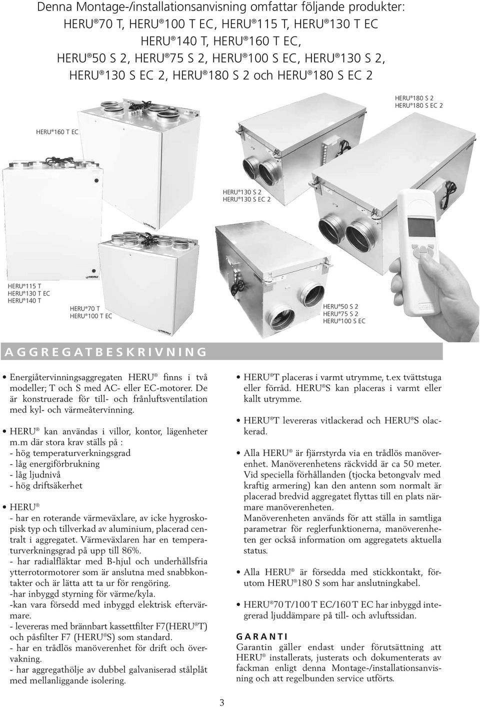 HERU 75 S 2 HERU 100 S EC AGGREGATBESKRIVNING Energiåtervinningsaggregaten HERU finns i två modeller; T och S med AC- eller EC-motorer.