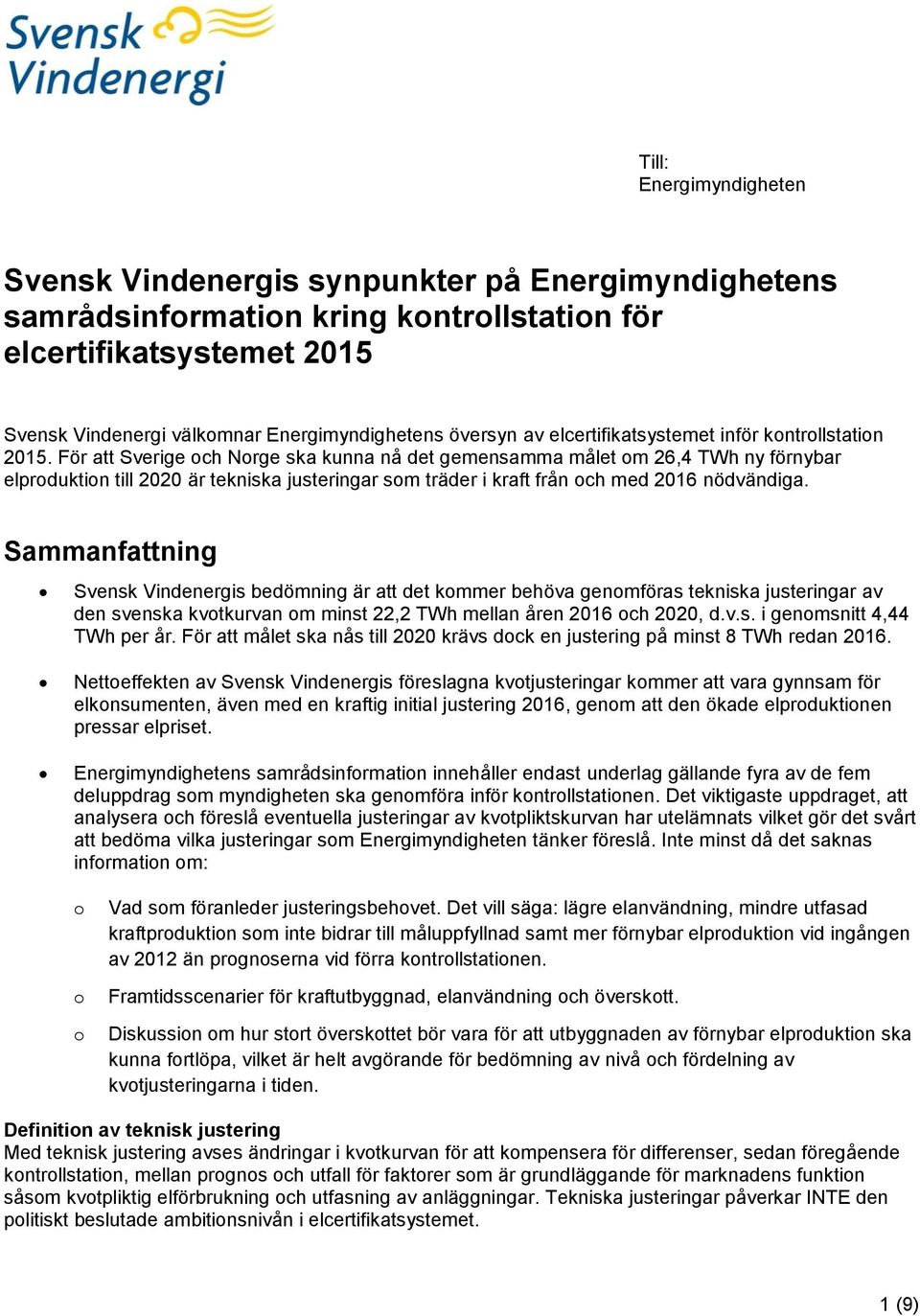 För att Sverige och Norge ska kunna nå det gemensamma målet om 26,4 TWh ny förnybar elproduktion till 2020 är tekniska justeringar som träder i kraft från och med 2016 nödvändiga.