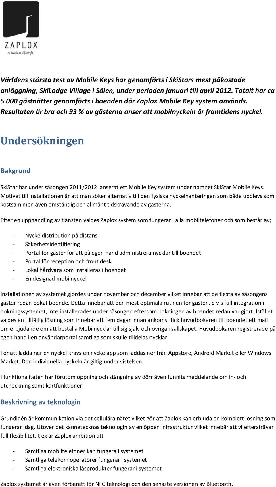 Undersökningen Bakgrund SkiStar har under säsongen 2011/2012 lanserat ett Mobile Key system under namnet SkiStar Mobile Keys.