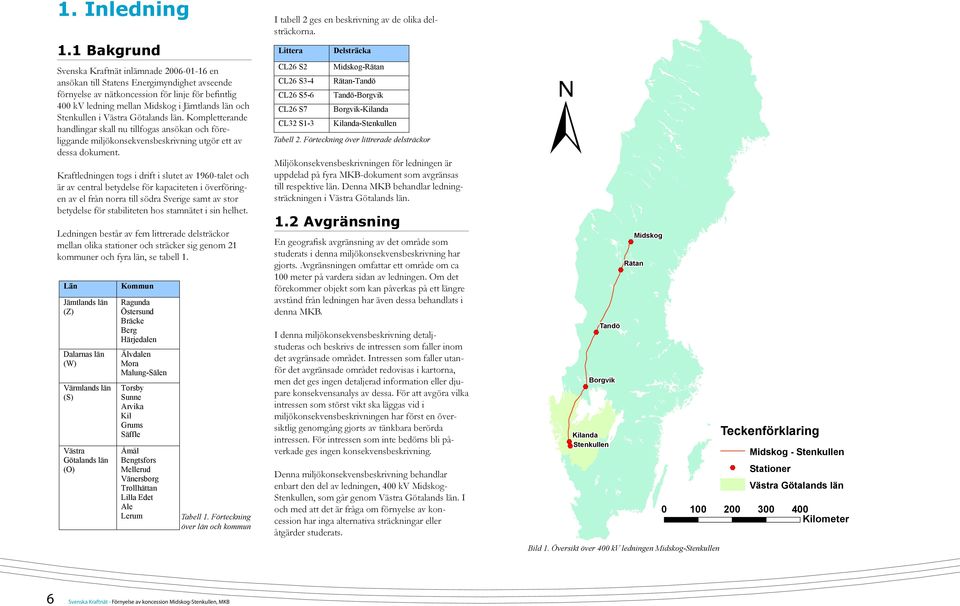 Stenkullen i Västra Götalands län. Kompletterande handlingar skall nu tillfogas ansökan och föreliggande miljökonsekvensbeskrivning utgör ett av dessa dokument.