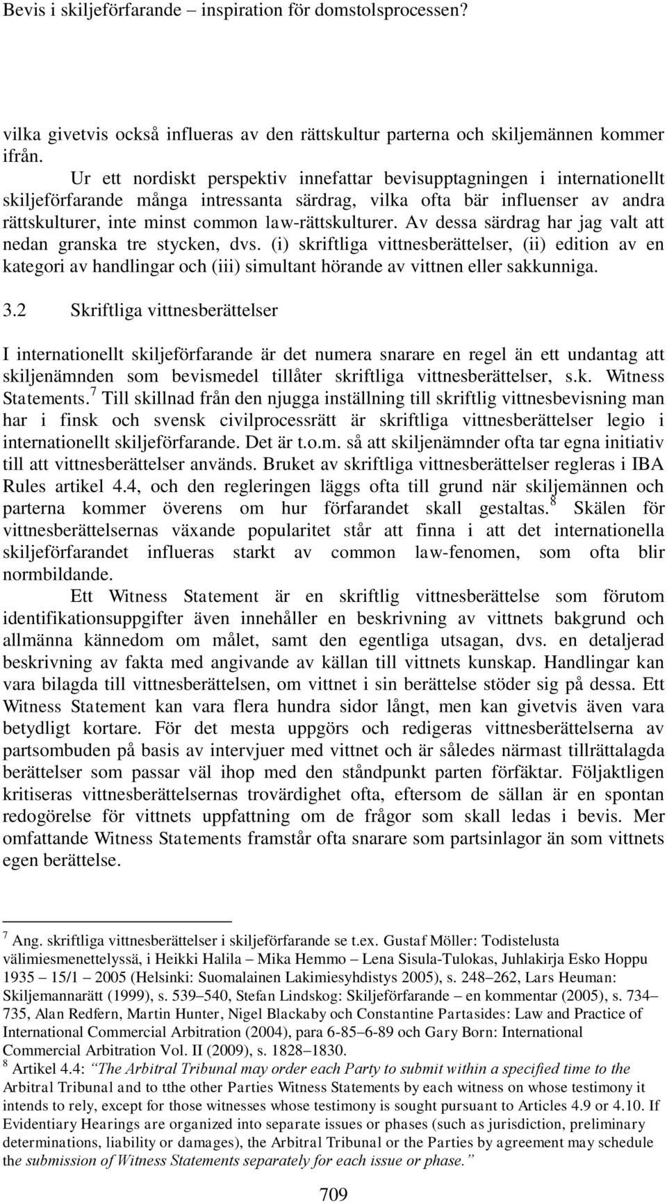 law-rättskulturer. Av dessa särdrag har jag valt att nedan granska tre stycken, dvs.