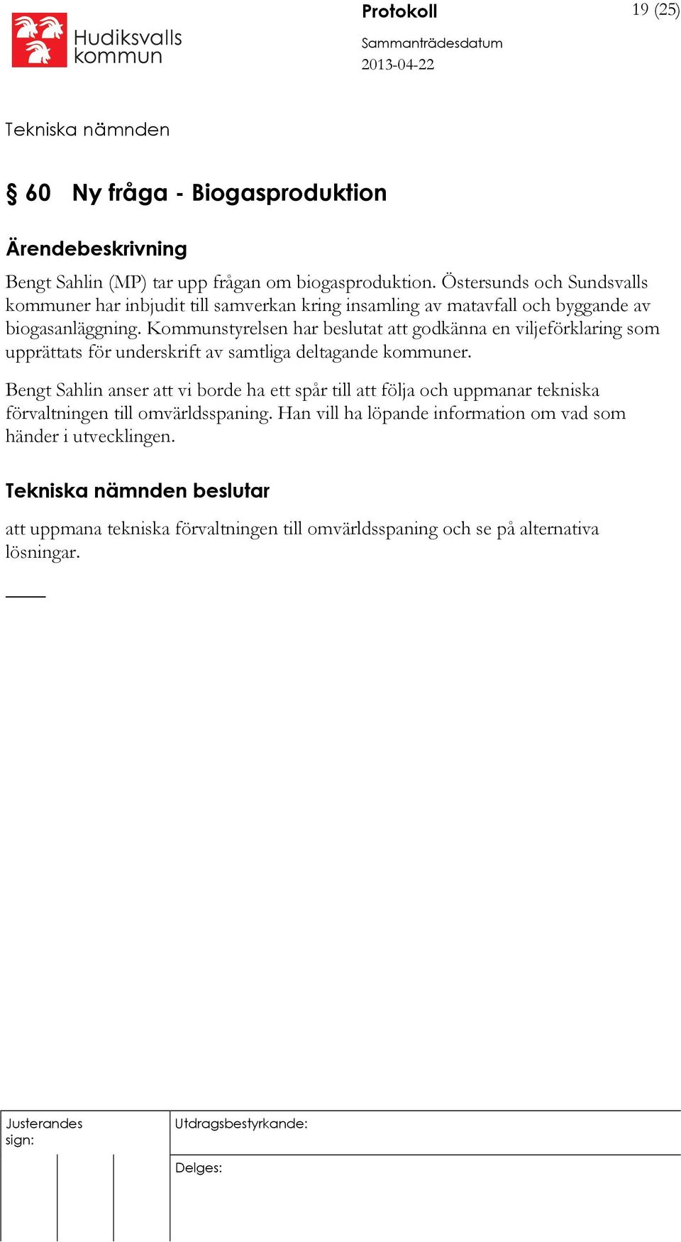 Kommunstyrelsen har beslutat att godkänna en viljeförklaring som upprättats för underskrift av samtliga deltagande kommuner.